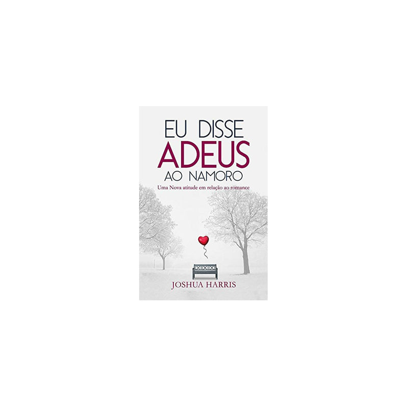 Eu disse Adeus ao Namoro | Joshua Harris