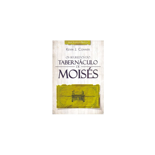 Os Segredos do Tabernáculo de Moisés | Kevin J Conner