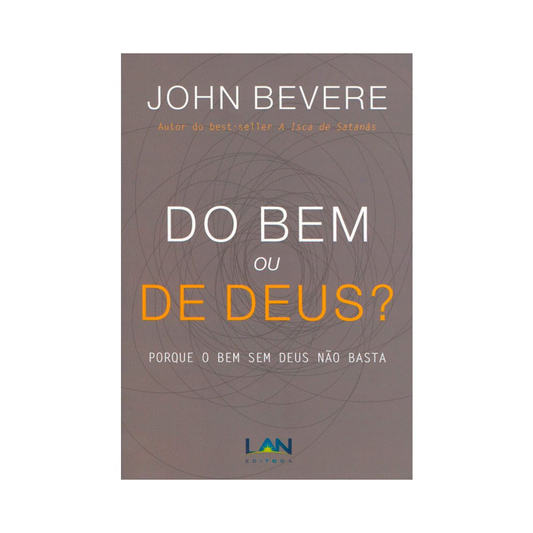 Do Bem ou de Deus? | John Bevere