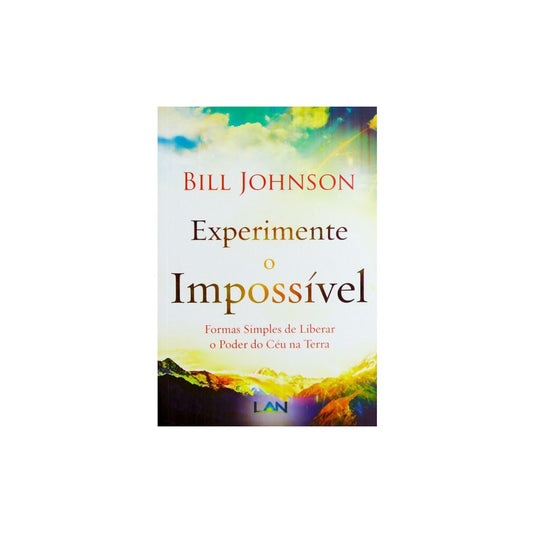 Experimente O Impossível | Bill Johnson