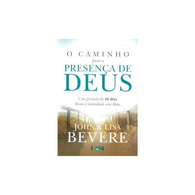 O Caminho Para a Presença de Deus | John e Lisa Bevere
