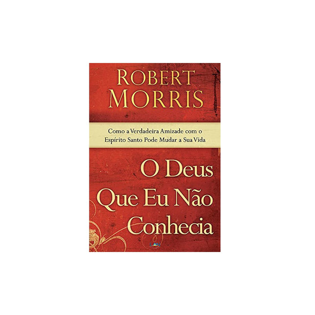 O Deus Que Eu Nao Conhecia | Robert Morris