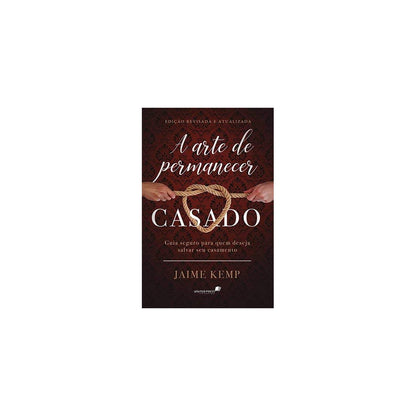 A Arte de Permanecer Casado | Jaime Kemp