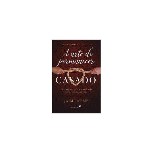 A Arte de Permanecer Casado | Jaime Kemp