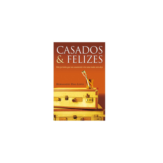 Casados e Felizes | Hernandes Dias Lopes
