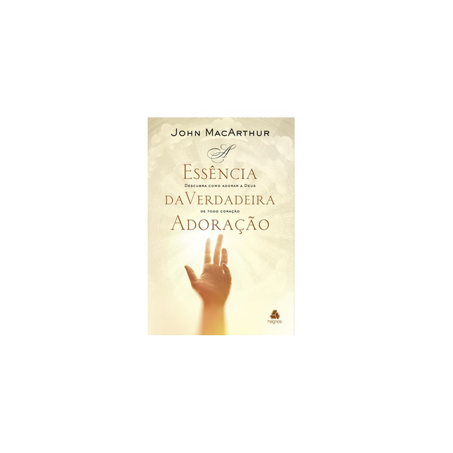 A Essência da Verdadeira Adoração | John Macarthur