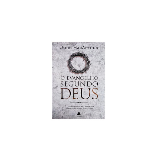 O Evangelho Segundo Deus | John MacArthur