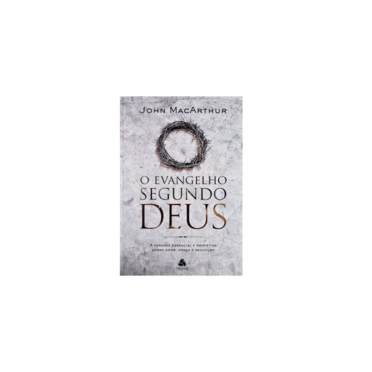 O Evangelho Segundo Deus | John MacArthur