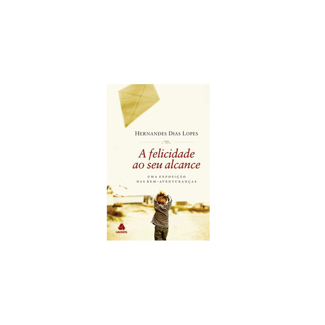 A Felicidade ao Seu Alcance | Hernandes Dias Lopes