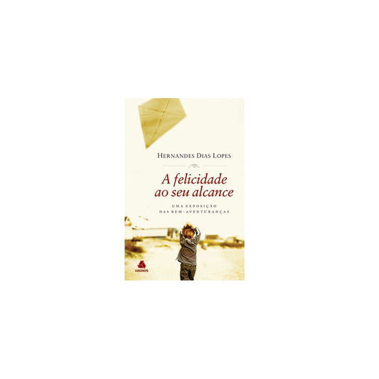 A Felicidade ao Seu Alcance | Hernandes Dias Lopes
