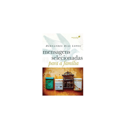 Mensagens Selecionadas para a Família | Hernandes Dias Lopes