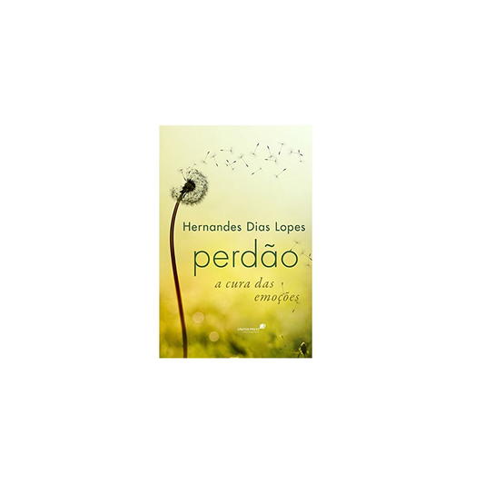 Perdão a Cura das Emoçoes | Hernandes Dias Lopes