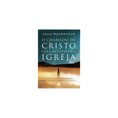 O Chamado De Cristo Para Reformar A Igreja | John MacArthur