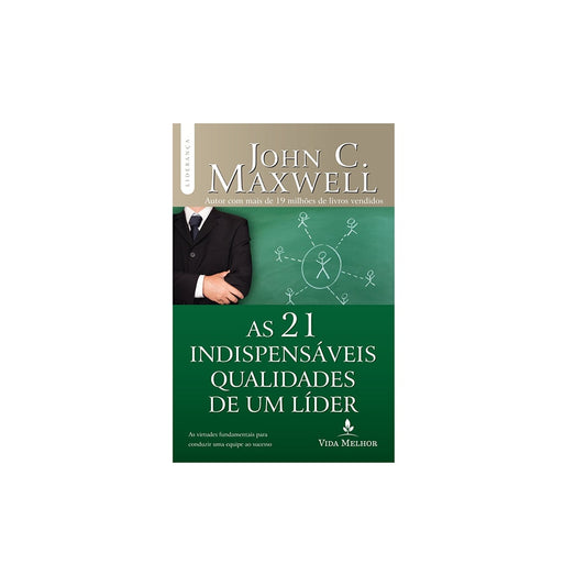 As 21 Indispensáveis Qualidades De Um Líder | John C Maxwell