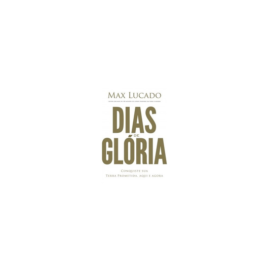 Dias de Glória | Max Lucado