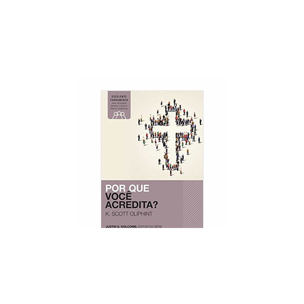 Por Que Você Acredita? | K Scott Oliphint