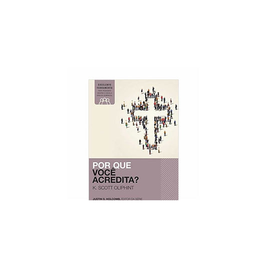 Por Que Você Acredita? | K Scott Oliphint