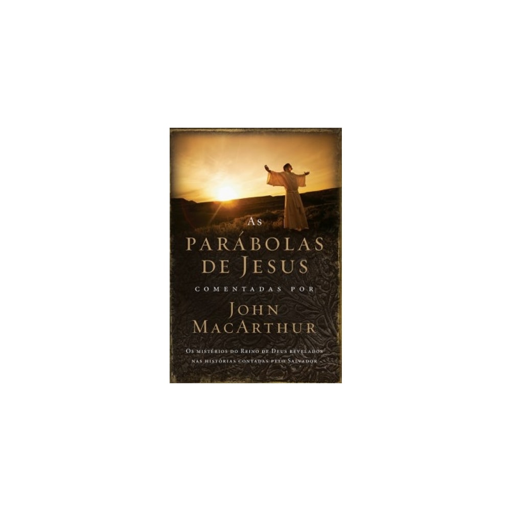 As Parábolas de Jesus Comentadas por John Macarthur