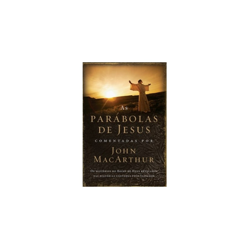 As Parábolas de Jesus Comentadas por John Macarthur