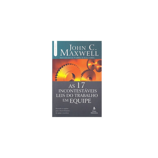 As 17 Incontestáveis Leis do Trabalho em Equipe | John C Maxwell