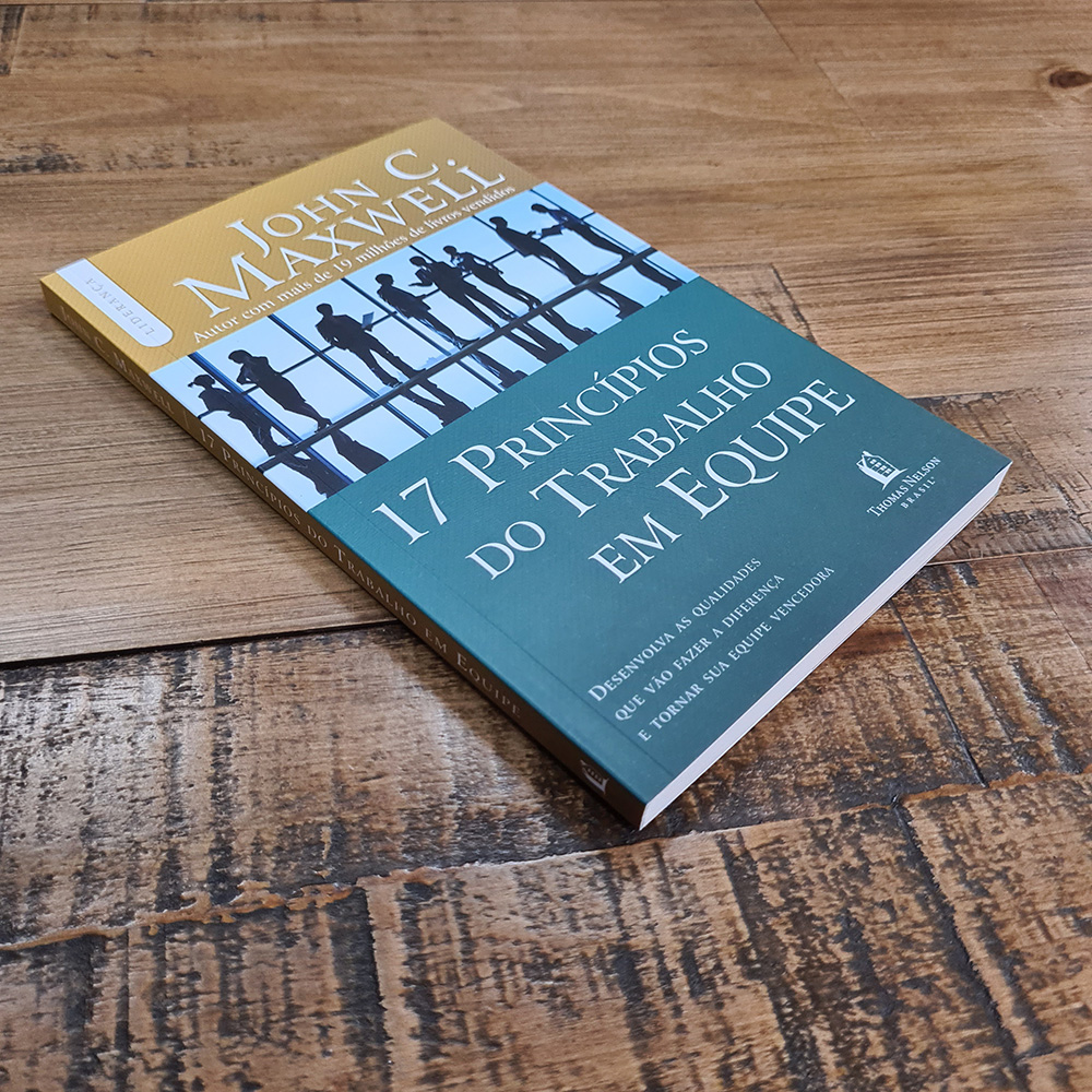 17 Princípios do Trabalho em Equipe | John C Maxwell