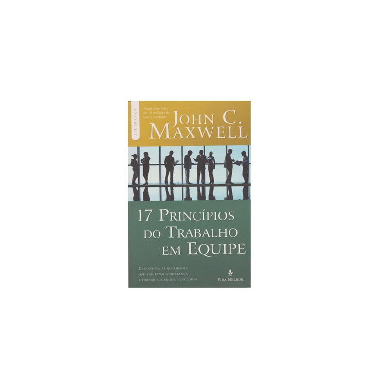 17 Princípios do Trabalho em Equipe | John C Maxwell