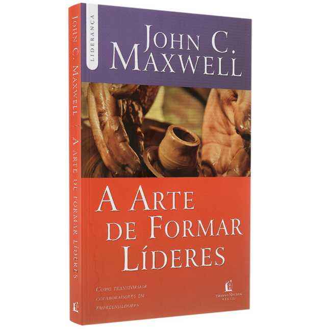A Arte de Formar Líderes | John C Maxwell