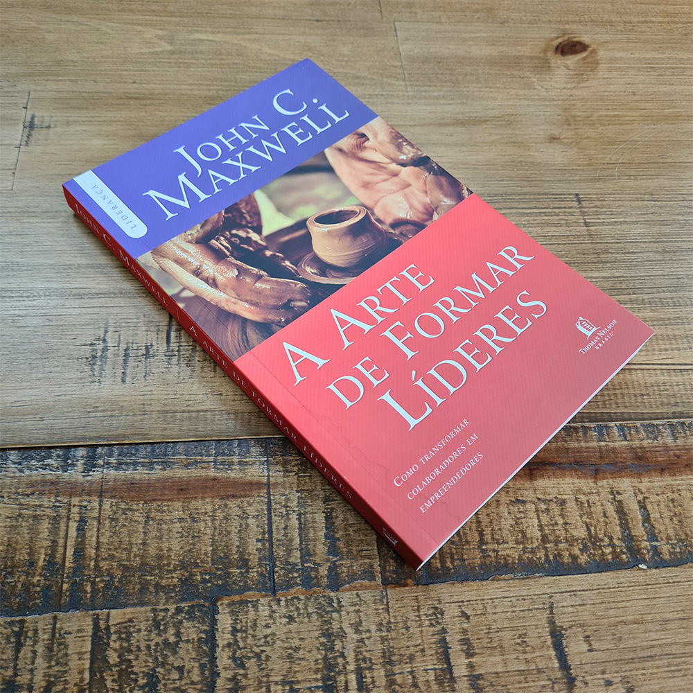 A Arte de Formar Líderes | John C Maxwell
