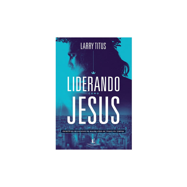 Liderando como Jesus | Larry Titus