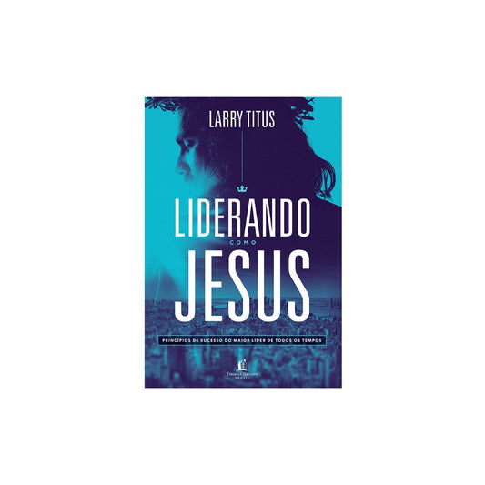 Liderando como Jesus | Larry Titus