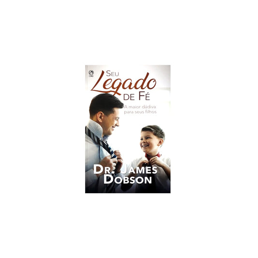 Seu Legado de Fe | Dr James Dobson