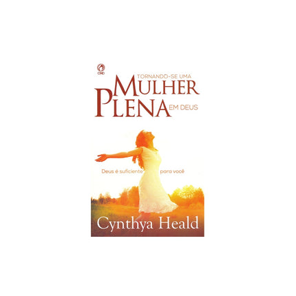 Tornando se uma Mulher Plena em Deus | Cynthya Heald