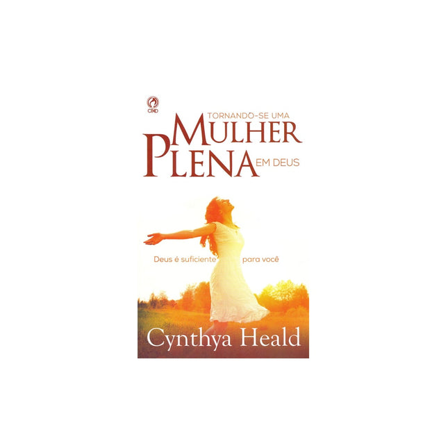 Tornando se uma Mulher Plena em Deus | Cynthya Heald
