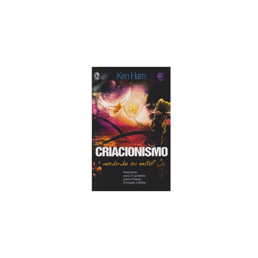 Criacionismo | Verdade ou Mito? | Ken Ham