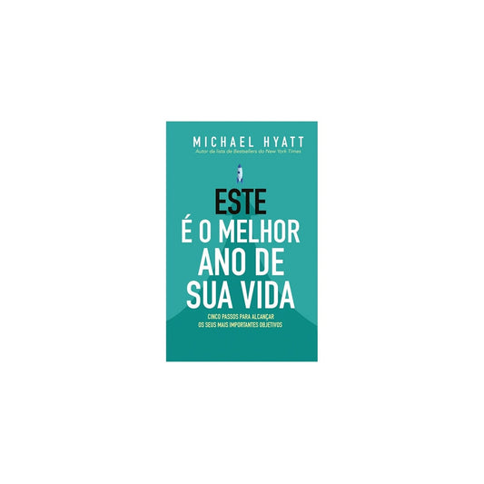 Este e o Melhor Ano da Sua Vida | Michael Hyatt