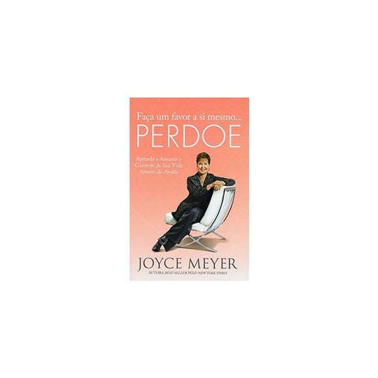Faça Um Favor a Si Mesmo Perdoe | Joyce Meyer