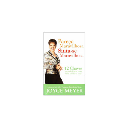 Pareça Maravilhosa Sinta-se Maravilhosa | Joyce Meyer