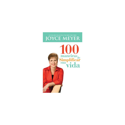 100 Maneiras de Simplificar sua Vida | Joyce Meyer