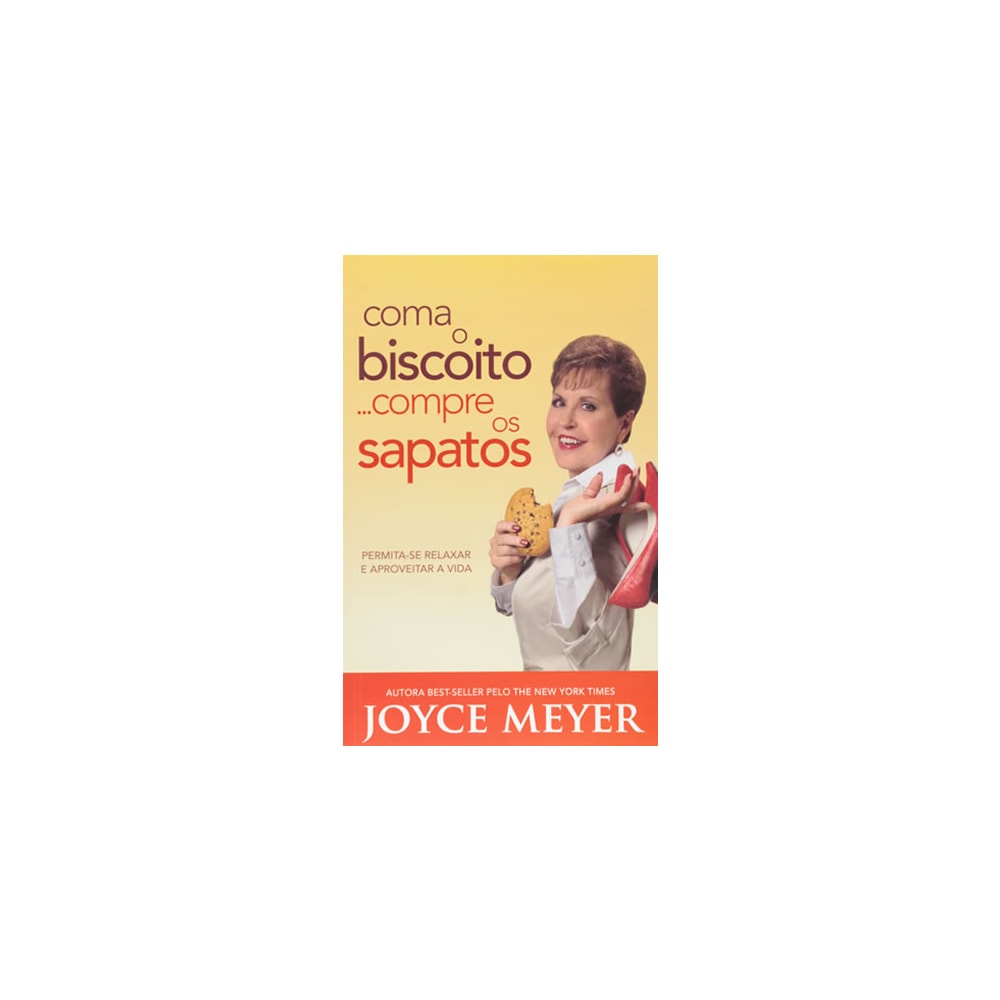 Coma o Biscoito Compre os Sapatos | Joyce Meyer