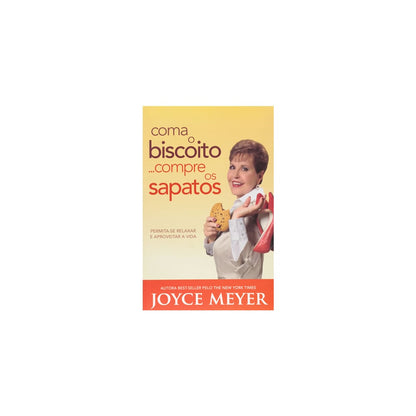 Coma o Biscoito Compre os Sapatos | Joyce Meyer