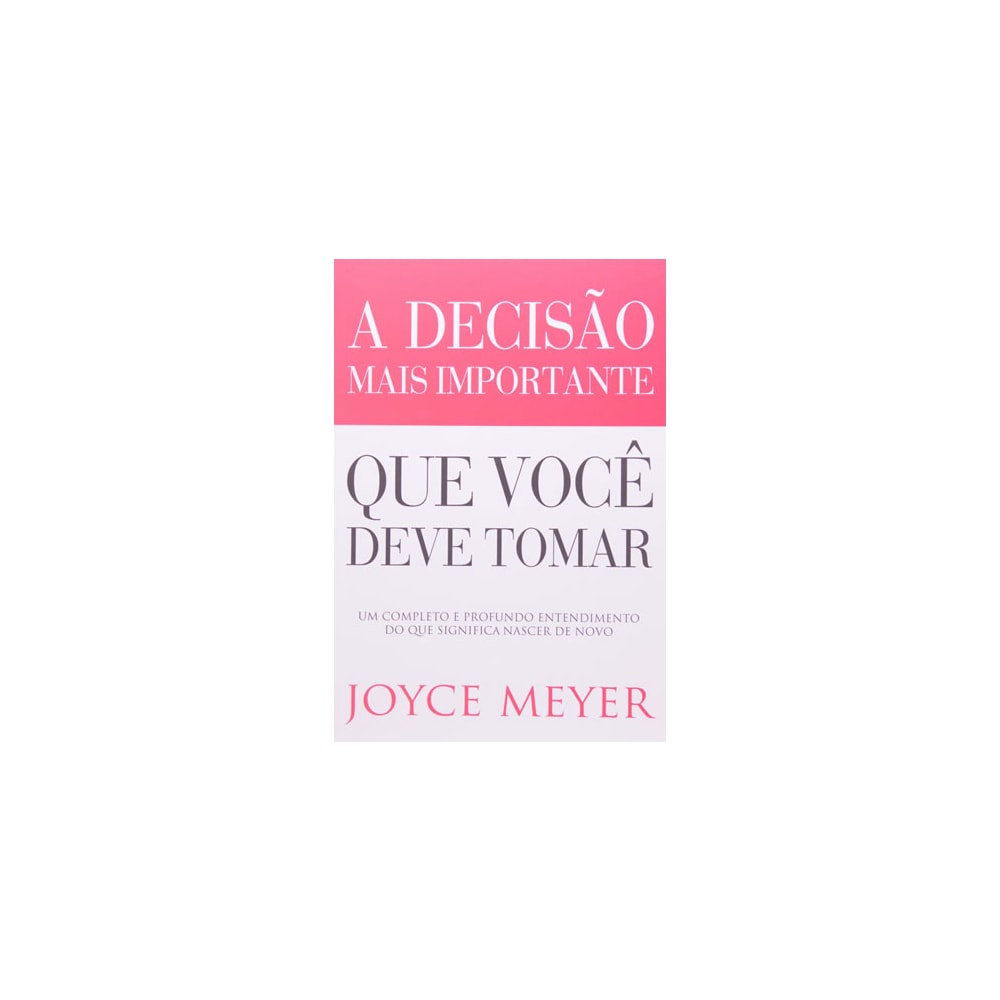 A Decisão Mais Importante que Você Deve Tomar | Joyce Meyer