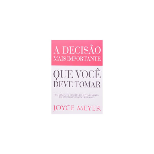 A Decisão Mais Importante que Você Deve Tomar | Joyce Meyer