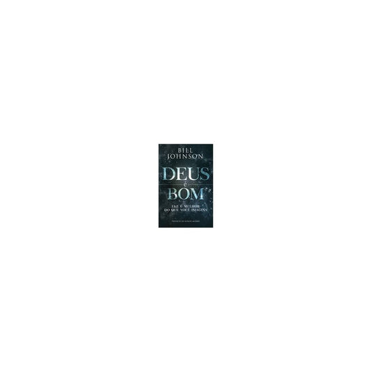 Deus é Bom | Ele é Melhor do que Você Imagina