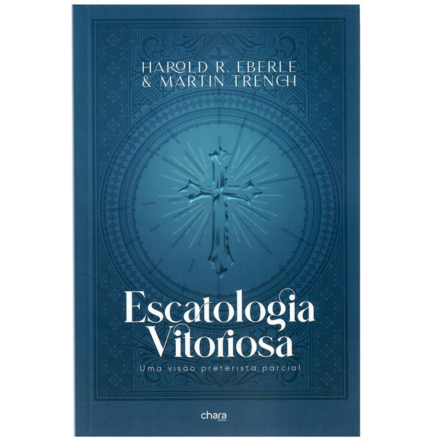 Escatologia Vitoriosa | Harold R Eberle e Martin Trench