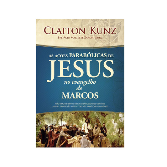 As Ações Parabólicas de Jesus no Evangelho de Marcos| Claiton Kunz