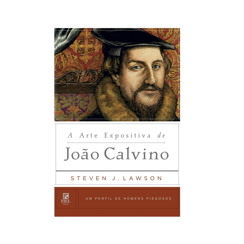 A Arte Expositiva de João Calvino | Steven Lawson