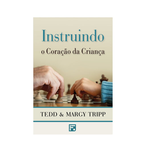 Instruindo o Coração da Criança | Tedd Tripp