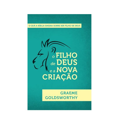 O Filho de Deus e a Nova Criação | Graeme Goldsworthy