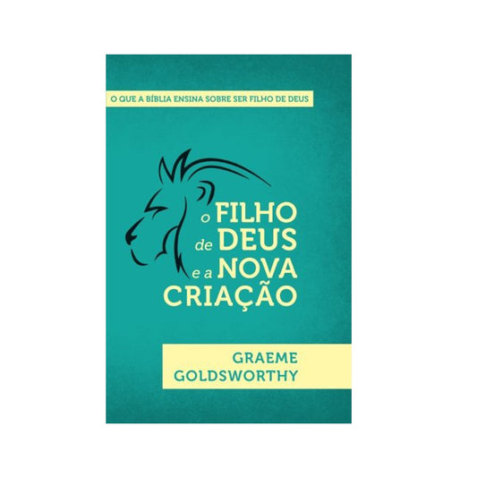 O Filho de Deus e a Nova Criação | Graeme Goldsworthy