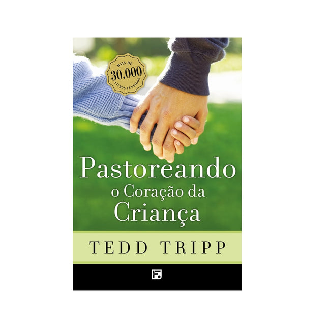 Pastoreando o Coração da Criança | Tedd Tripp